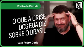 O que a crise dos EUA diz sobre o Brasil | Ponto de Partida