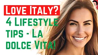 How to Love and Live in Italy – 4 Lifestyle Tips of Italians