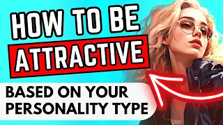 How To Be Attractive Based On Your Personality Type (Backed By Psychology)