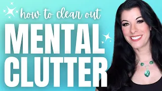 How to clear out MENTAL CLUTTER / decluttering our mind to reduce anxiety, stress & overwhelm