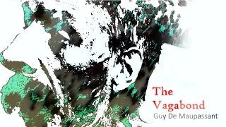 THE VAGABOND - Brutal short story by Guy de Maupassant.