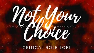 Not Your Choice - Critical Role Lofi