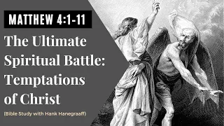 The Ultimate Spiritual Battle: Temptations of Christ—Matthew 4:1–11 (Bible Study w/Hank Hanegraaff)