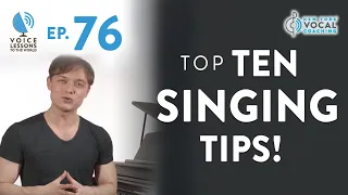 Ep. 76 "Top Ten Singing Tips!" - Voice Lessons To The World