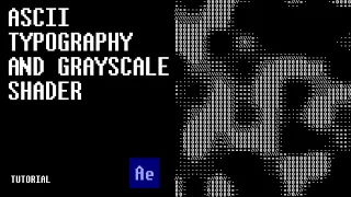 ASCII Typography and Grayscale Shader | After Effects Tutorial