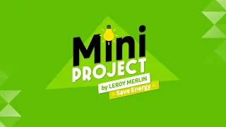 Φτιάξε το σπίτι σου ενεργειακό! - Mini Project από τα LEROY MERLIN
