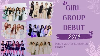 Girl Group Debut in 2019 (Debut vs Last Comeback and Profile)