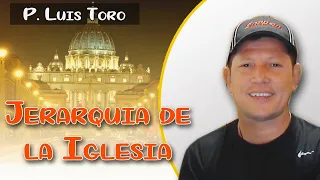 La Jerarquía De La Iglesia De Cristo   Padre  Luis Toro.