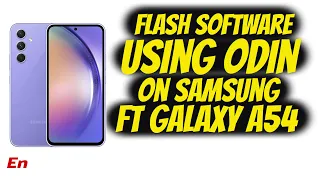 Samsung Flash Factory Software Using ODIN ft Galaxy A54 5G (Carrier to US Unlocked Software)!