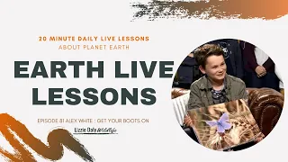 Earth LIVE Lesson with Alex White : Get Your Boots On