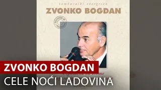 Zvonko Bogdan - Cele Noći Ladovina - Vojvodina Music Official