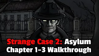 Strange Case 2 Asylum CHAPTER 1-3 Walkthrough | Strange Case 2 Asylum Full Game Guide