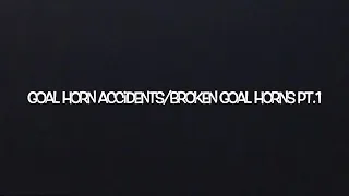 Goal horn accidents/Broken goal horns Pt.1