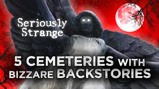 5 Cemeteries with Bizarre Backstories | #SERIOUSLYSTRANGE #120