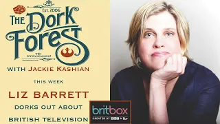 The Dork Forest VIDEO: Liz Barrett and Brit TV – EP 737