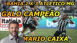 Bahia 2 x 3 Atletico MG Galo Campeão Brasileiro Narração Mario Caixa