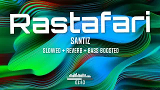 Santiz - Rastafari (Slowed + Reverb + Bass Boosted)