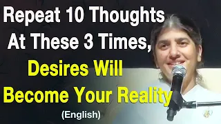 At these 3 Times, Repeat 10 Thoughts: Desires Become Reality: Part 5: English: BK Shivani Malaysia