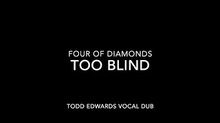 Four of Diamonds - Too Blind (Todd Edwards Vocal Dub)