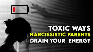 Narcissistic Parents: Ways they EXHAUST and DRAIN You