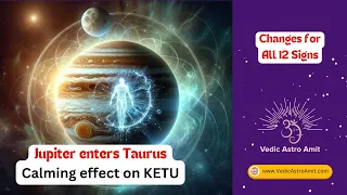 Jupiter in Taurus (All 12 signs): blessings on KETU in Virgo