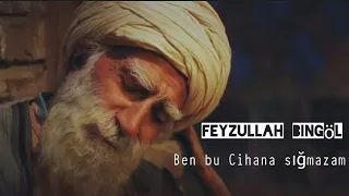 Ben Bu Cihana Sığmazam (NESİMİ)-Feyzullah Bingöl