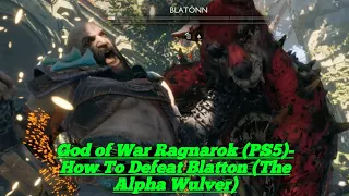 God of War Ragnarok (PS5)- How To Defeat Blatonn (The Alpha Wulver)