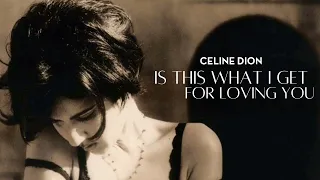 Céline Dion - Is This What I Get For Loving You