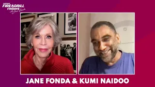 Fire Drill Friday with Jane Fonda and Kumi Naidoo