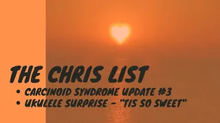 Carcinoid syndrome update #3 and a little song by Chris Walters