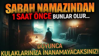 SABAH NAMAZINDAN 1 SAAT ÖNCE NELER OLUR? Duyunca Kulaklarınıza İnanamayacaksınız. (Teheccüt Namazı)