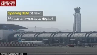 Opening date of new Muscat International Airport