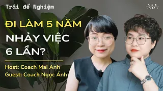 Đi làm 5 năm, nhảy việc 6 lần là trải nghiệm gì? | Trải để Nghiệm S1E7