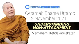 Ceramah Bhante Uttamo 12 November 2021 : Memahami Ketidakmelekatan / Understanding Non-Attachment