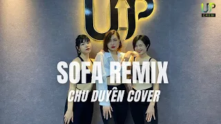 SOFA REMIX - Chu Duyên cover| Upcrew| Dance fitness| Bạn em thấy tối hôm đó anh bước bên ai