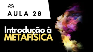 Introdução à Metafísica | Introdução Geral à Filosofia | Prof. Vitor Lima | Aula 28