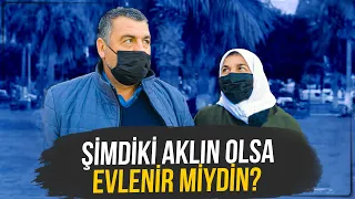 Şimdiki Aklın Olsa Evlenir Miydin? - Sokak Röportajı