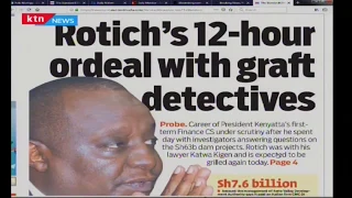 CS Rotich's 12-hour ordeal with graft detectives | Press Review