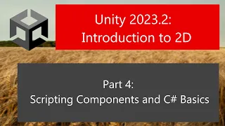 Unity 2023.2: Introduction to 2D: Part 4: Scripting Components and C# Basics