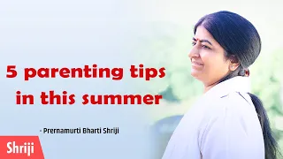 5 parenting tips in this summer | Prernamurti Shriji