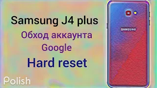 Samsung J4 plus/ Разблокировка аккаунта Google/ Hard Reset/ Удаление пароля