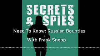 Need to Know: Russian Bounties with Frank Snepp