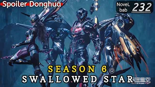 Episode 232 | SWALLOWED STAR season 6 | Alur cerita donghua terbaru dan terbaik