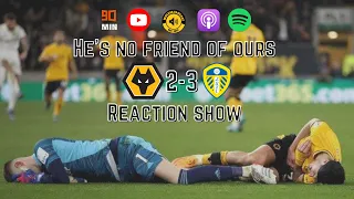 He’s no Friend of ours - Wolves 2-3 Leeds Reaction-Raul Jimenez sending off