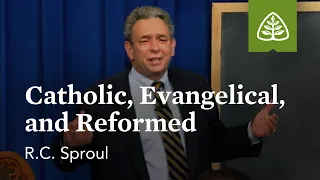 Catholic, Evangelical, and Reformed: What is Reformed Theology? with R.C. Sproul