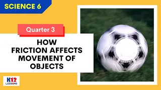 Sci6 Q3 L2 - How Friction Affects Movement of Objects