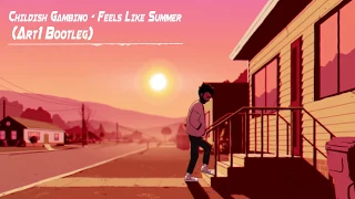 Childish Gambino - Feels Like Summer (Art1 Bootleg)