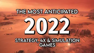 The Most Anticipated New 2022 Strategy, 4X & Simulation Games