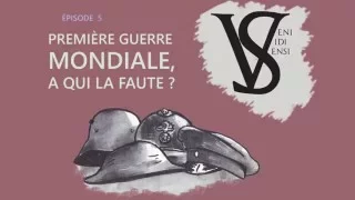 Première Guerre mondiale, à qui la faute ?  - Veni Vidi Sensi #5