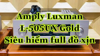 Siêu hiếm amply Luxman L505UX Gold mới về hàng đẹp, đầy đủ đồ zin